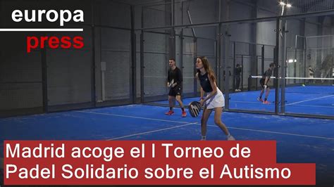 Madrid Acoge El I Torneo De Padel Solidario Sobre El Autismo Con