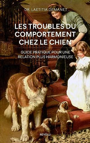 Le Guide Pratique Des Troubles Du Comportement Chez Le Chien