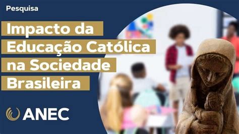 Impacto da Educação Católica na Sociedade Brasileira estudo inédito da