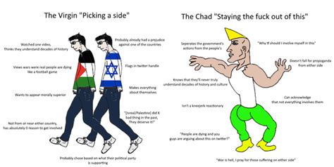 The Virgin Picking A Side Vs The Chad Staying Tf Out Of This Please No Political Arguing In