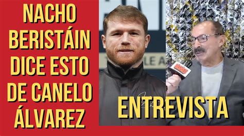 Nacho Berist In Dice Esto De Canelo Lvarez Y Eddy Reynoso Youtube