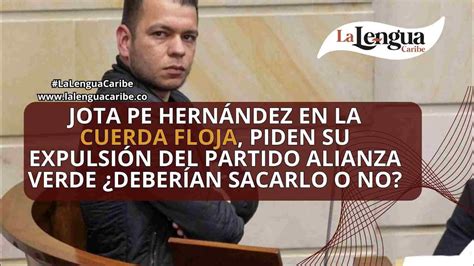 Jota Pe Hernández En La Cuerda Floja Piden Su Expulsión Del Partido