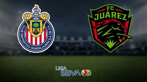 Chivas Guadalajara Vs Juarez En Vivo