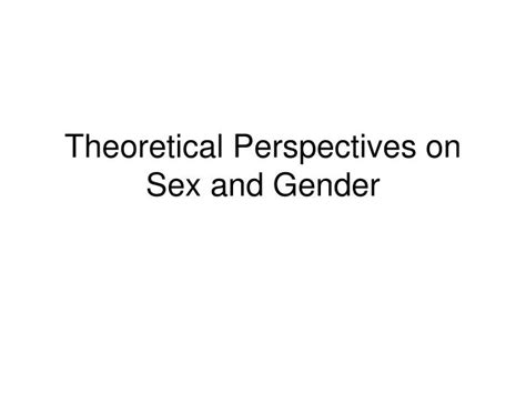 Ppt Theoretical Perspectives On Sex And Gender Powerpoint Presentation Id2764466