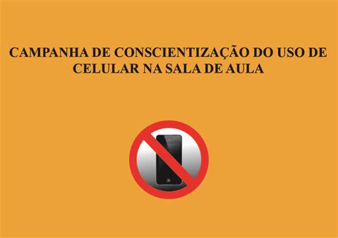 Campanha desenvolvida para a Conscientização do Uso de Celular nas