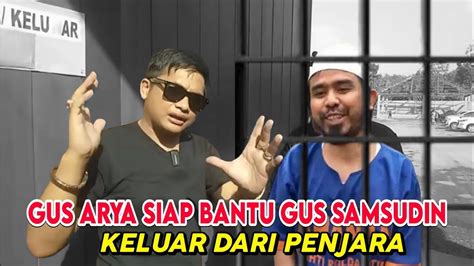 Gus Arya Siap Bantu Bebas Kan Gus Samsudin Youtube