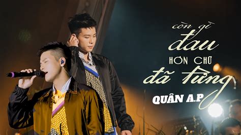 Còn Gì Đau Hơn Chữ Đã Từng Quân A P l Live Performance YouTube