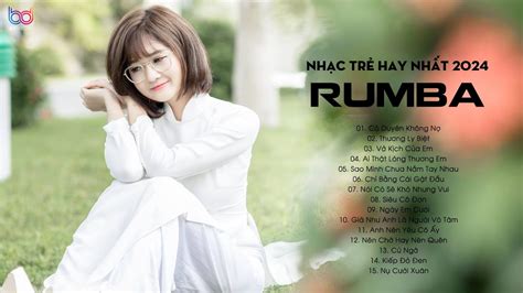 Liên Khúc Rumba Nhạc Trẻ Hay Nhất 2024 Tuyệt Phẩm Rumba Nhạc Trẻ Hot