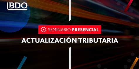 BDO presenta su Seminario de Actualización Tributaria para resaltar las