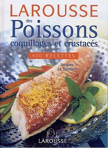 Larousse des poissons coquillages et crustacés de Le Divellec Jacques