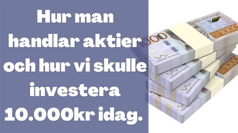 Hur Man Handlar Aktier Och Hur Vi Skulle Investera 10000kr Idag Youtube