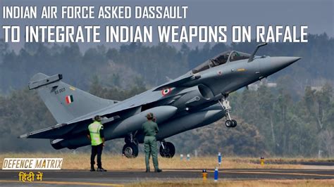 Indian Air Force Asked Dassault To Integrate Indian Weapons On Rafale