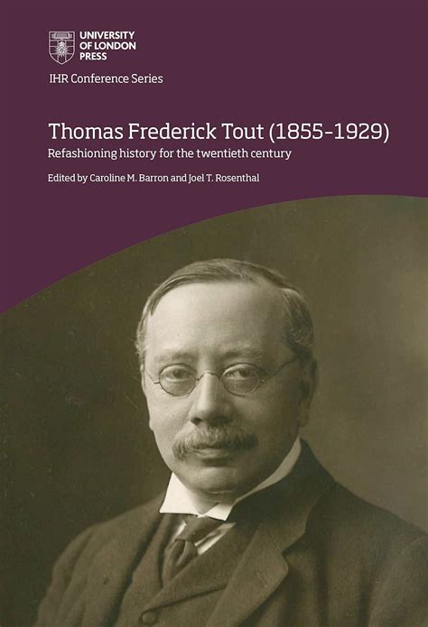 Thomas Frederick Tout 18551929 Refashioning History For The