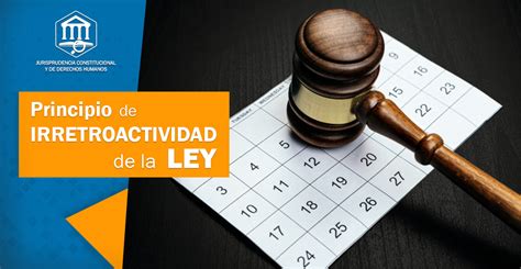 Principio De Irretroactividad De La Ley La Prohibici N De Aplicaci N