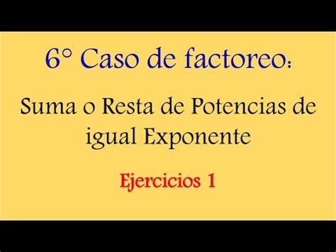 6to Caso De Factoreo Suma O Resta De Potencias De Igual Exponente