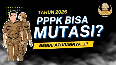 Tahun 2025 Apakah PPPK Bisa Mutasi Begini Aturannya Menurut Undang