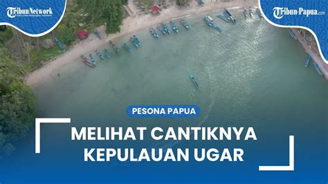 Melihat Cantiknya Kepulauan Ugar Di Distrik Kokas Fakfak Panorama