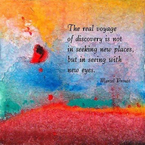 The Real Voyage Of Discovery Is Not In Seeking New Places But In