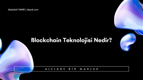 Blockchain Teknolojisi Nedir Abynk