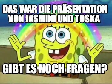 Meme Creator Funny Das war Präsentation von jasmini und toska