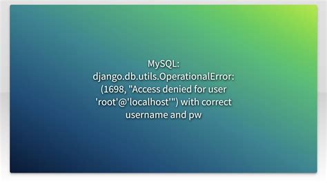 Mysql Djangodbutilsoperationalerror 1698 Access Denied For User Rootlocalhost Wit