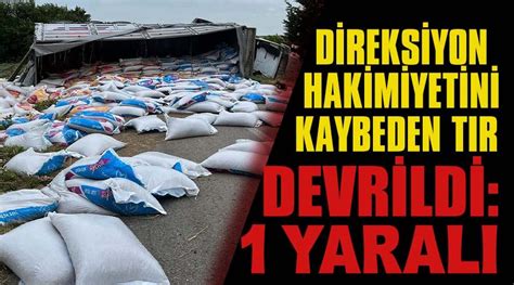 Direksiyon hakimiyetini kaybeden TIR devrildi 1 yaralı Çerkezköy