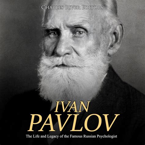 Ivan Pavlov The Life And Legacy Of The Famous Russian Psychologist Af