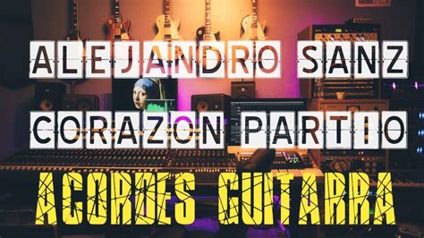 Alejandro Sanz 🎸 𝐂𝐨𝐫𝐚𝐳ó𝐧 𝐏𝐚𝐫𝐭í𝐨 Acordes Guitarra Chordify Youtube