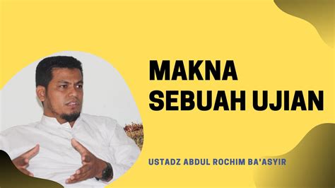 Video Makna Sebuah Ujian Ustadz Abdul Rochim Baasyir Jamaah