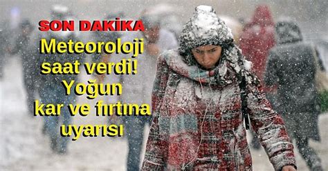 SON DAKİKA Meteoroloji saat verdi Yoğun kar ve fırtına uyarısı