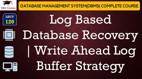 L120 Log Based Database Recovery Write Ahead Log Buffer Strategy