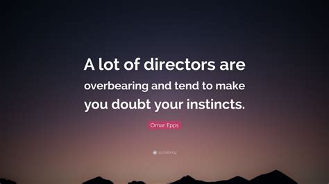 Omar Epps Quote A Lot Of Directors Are Overbearing And Tend To Make