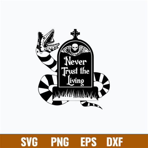 Never Trust The Living Beetlejuice Svg Png Dxf Eps File Inspire Uplift