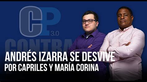 ANDRÉS IZARRA SE DESVIVE POR CAPRILES Y MARÍA CORINA CONTRAPODER 3 0