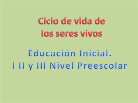 Ciclo De Vida De Los Seres Vivos Ppt