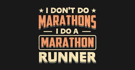 I Don T Do Marathons I Do A Marathon Runner I Do A Marathon Runner