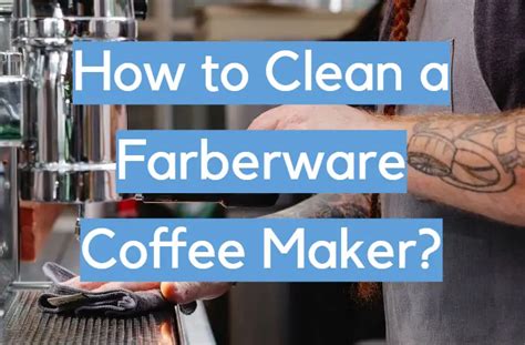 How To Clean A Farberware Coffee Maker Cleanerprofy