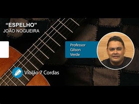 Espelho João Nogueira AULA DE VIOLÃO 7 CORDAS Prf Gilson Verde