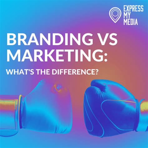 Branding Vs Marketing What S The Difference Express My Media