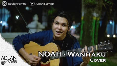 Wanitaku NOAH Adlani Rambe Cover Lyric YouTube