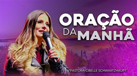 OraÇÃo Da ManhÃ Pastora Cibelle Schwartzhaupt 290323 Youtube