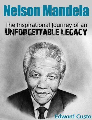 Nelson Mandela The Inspirational Journey Of An Unforgettable Legacy