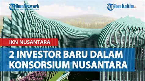 Konsorsium ASG Di IKN Nusantara Berubah Nama Ada 2 Investor Baru