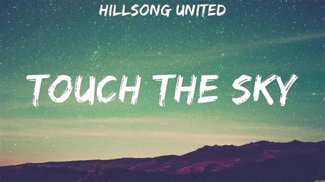 Touch The Sky Hillsong United Lyrics Worship Music Youtube