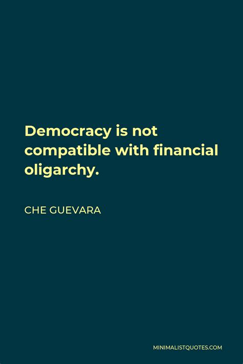 Che Guevara Quote Democracy Is Not Compatible With Financial Oligarchy