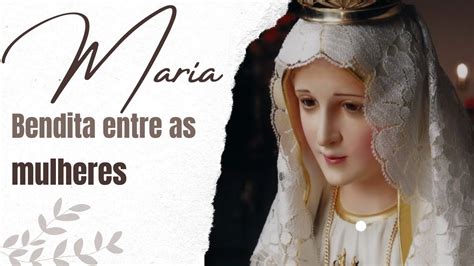 Maria bendita entre as mulheres A Importância de Nossa Senhora e seu