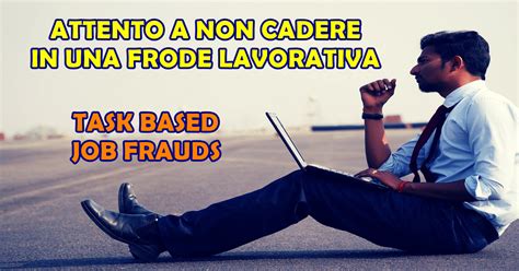 ATTENTO A NON CADERE IN UNA FRODE LAVORATIVA TASK BASED JOB FRAUDS