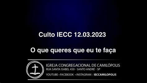 Culto IECC 12 03 2023 O que queres que eu te faça YouTube