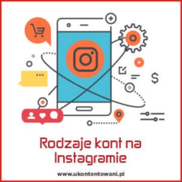 Rodzaje Kont Na Instagramie Konto Tw Rcy Czy Konto Firmowe