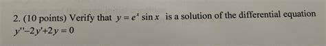 Solved 2 10 Points Verify That Y Exsinx Is A Solution Of